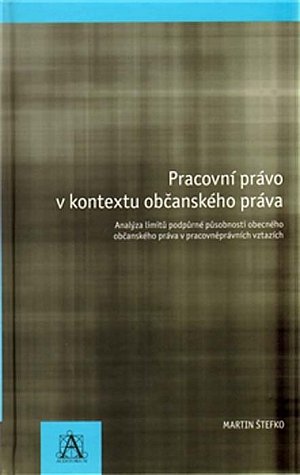 Pracovní právo v kontextu občanského práva - Analýza limitů podpůrné působnosti obecného občanského právav pracovněprávních vztazích