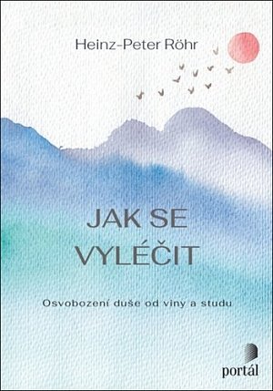 Jak se vyléčit - Osvobození duše od viny a studu