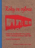 Roky ve výloze - Sonda do aranžování výkladních skříní v Československu 1955-1989