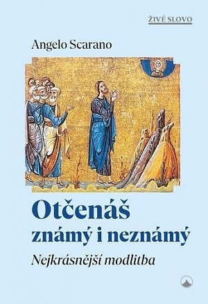 Otčenáš známý i neznámý - Nejkrásnější modlitba