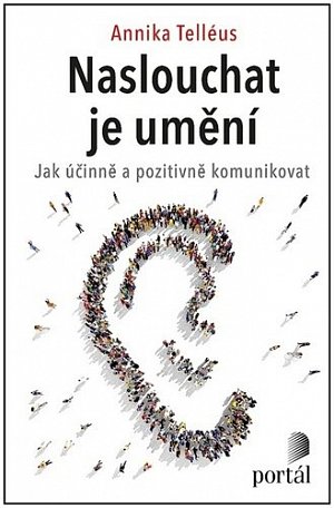 Naslouchat je umění - Jak účinně a pozitivně komunikovat