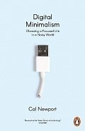 Digital Minimalism : Choosing a Focused Life in a Noisy World, 1.  vydání