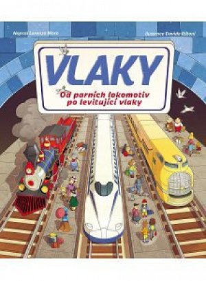 Vlaky - Od parních lokomotiv po levitující vlaky